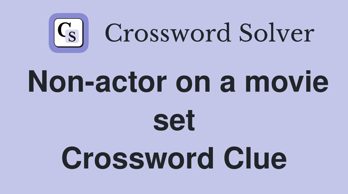 Nonactor on a movie set Crossword Clue Answers Crossword Solver